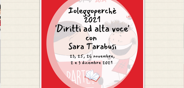 #IOLEGGOPERCHE’ 2021_DIRITTI AD ALTA VOCE con Sara Tarabusi: 23 e 25 novembre 2021-26 novembre e 3 dicembre 2021-2 dicembre 2021