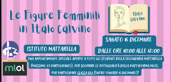 Alunni secondaria di I grado Mattarella: sabato 16 dicembre dalle 10.00 alle 12.00 MLOL Le figure femminili di Italo Calvino a iscrizione max 25 partecipanti